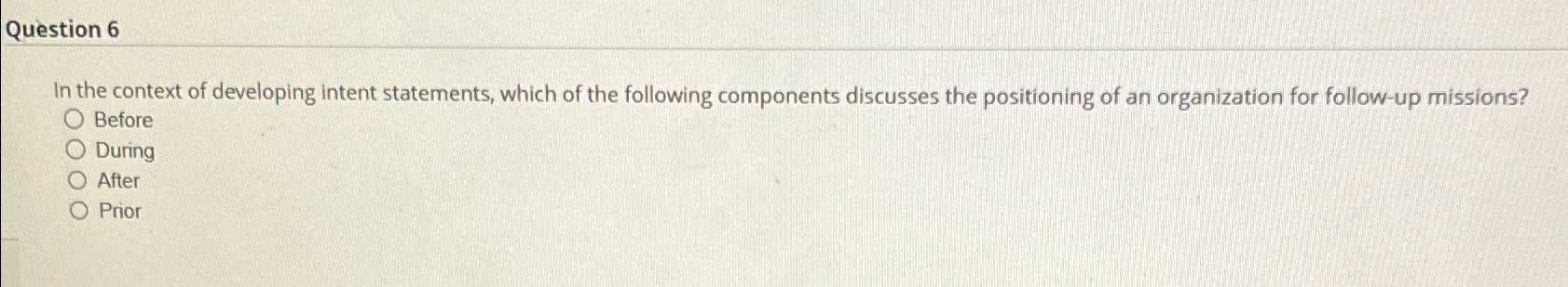  Question 6 In the context of developing intent statements, which of