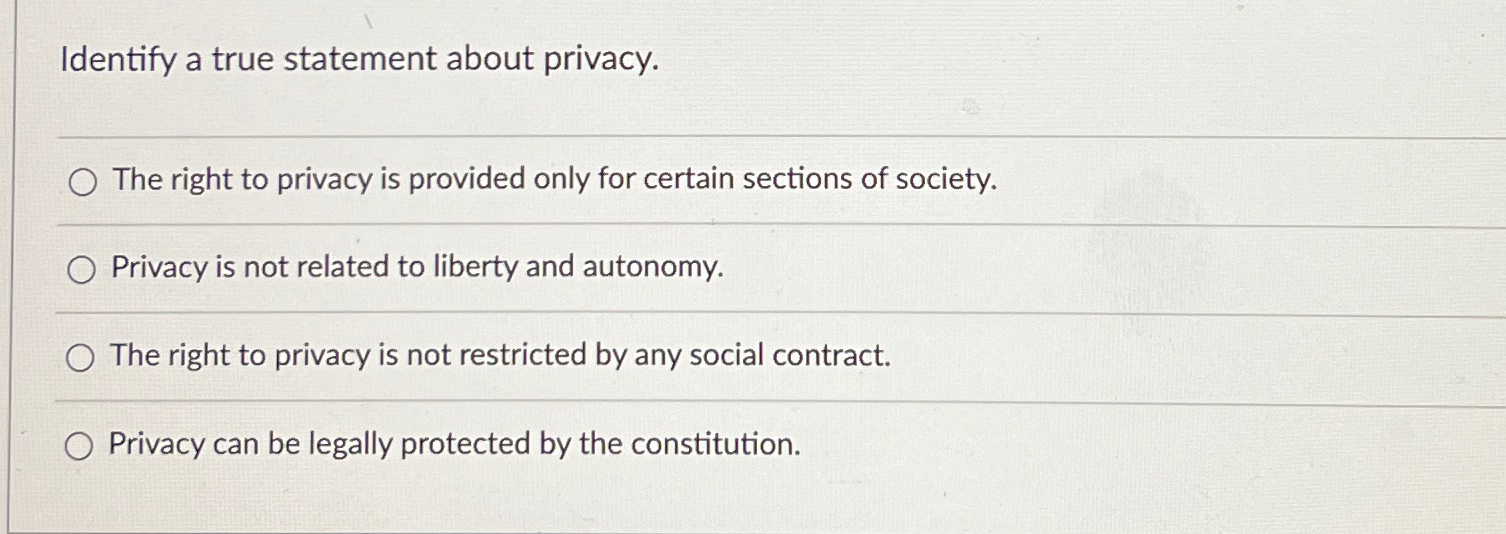  Identify a true statement about privacy. The right to privacy is