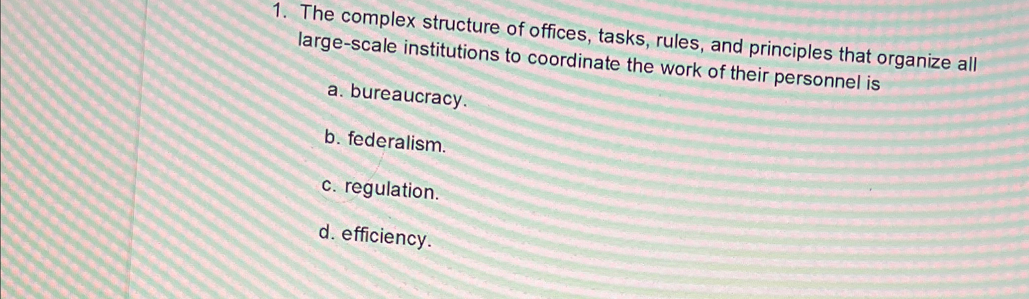  The complex structure of offices, tasks, rules, and principles that organize