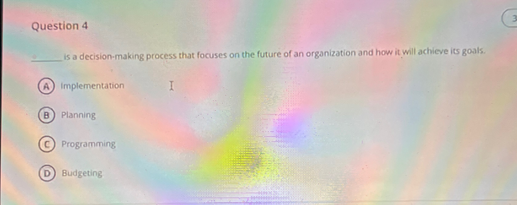  Question 4 is a decision-making process that focuses on the future