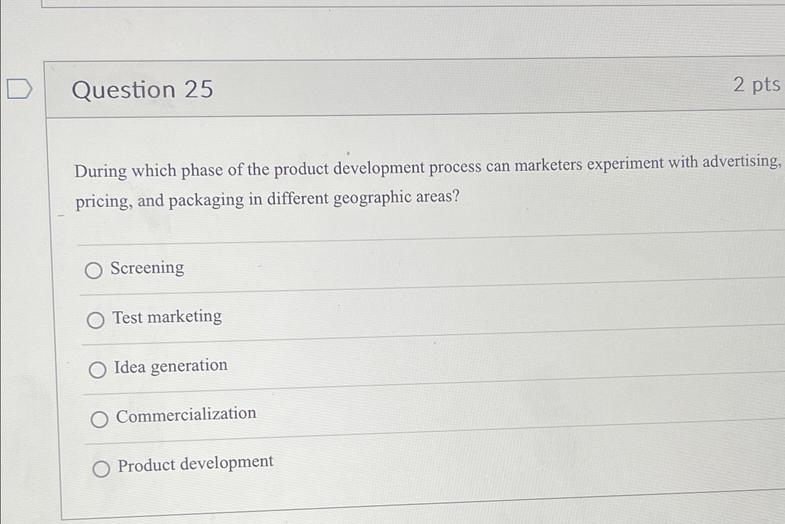  Question 25 2pts During which phase of the product development process