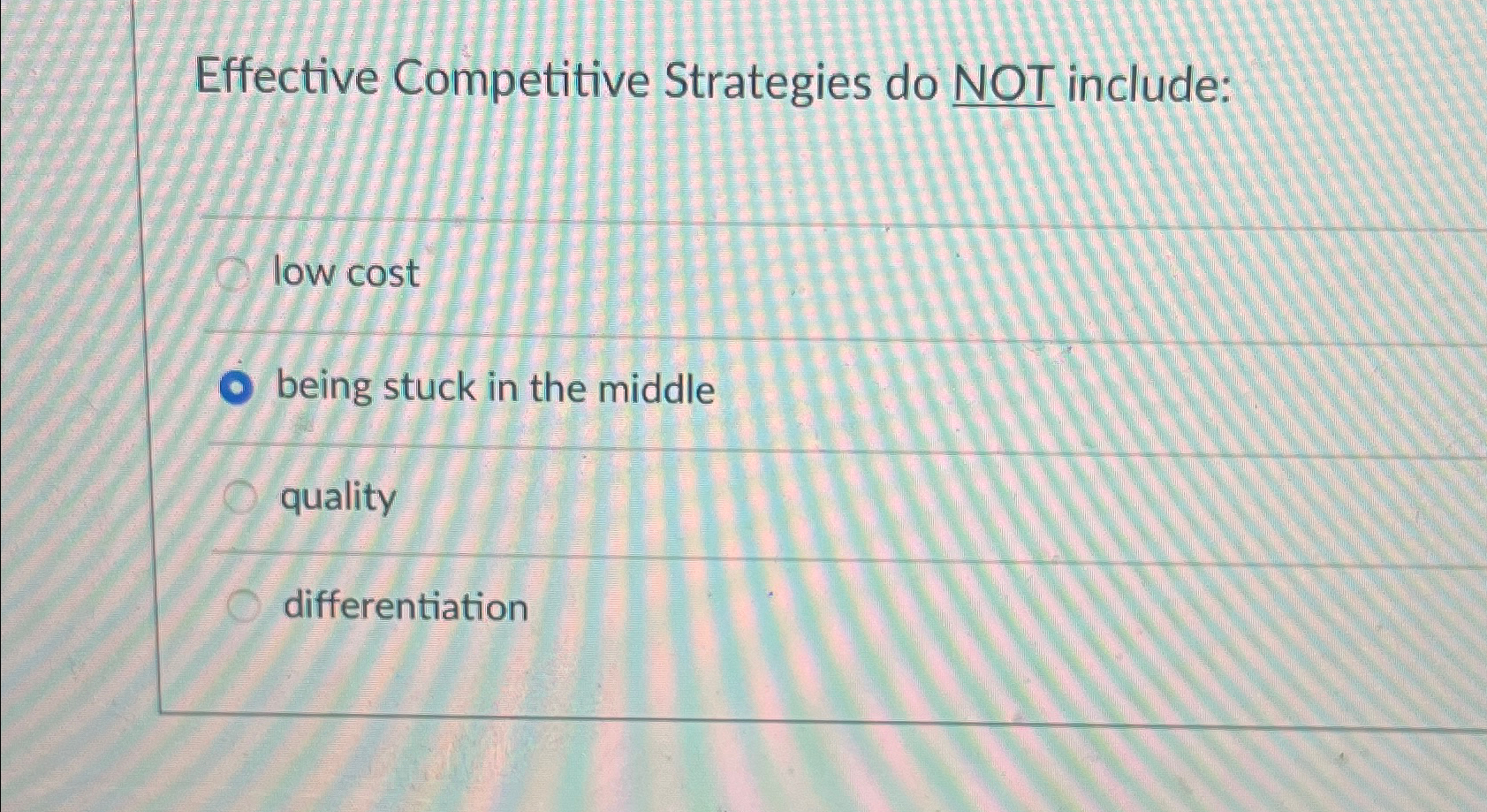  Effective Competitive Strategies do NOT include: low cost being stuck in