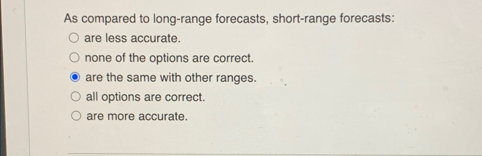  As compared to long-range forecasts, short-range forecasts: are less accurate. none