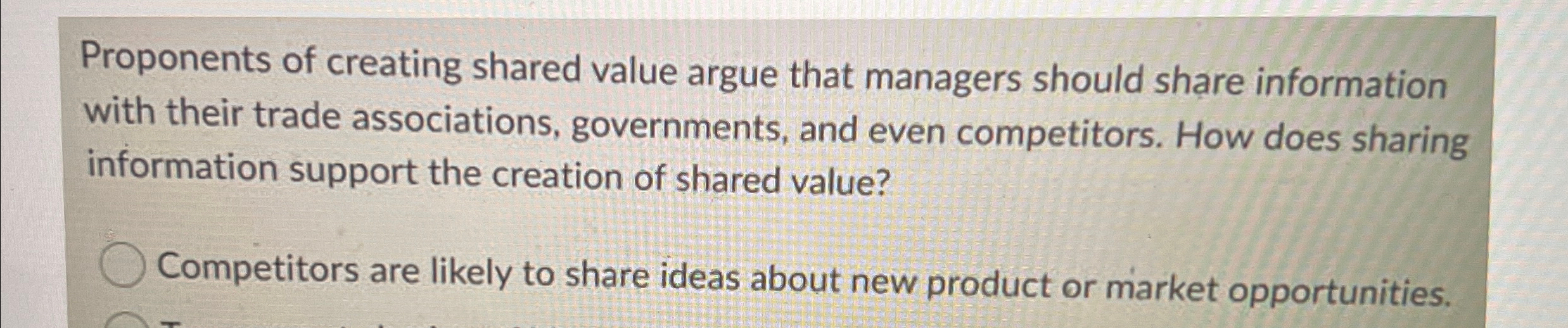  Proponents of creating shared value argue that managers should share information