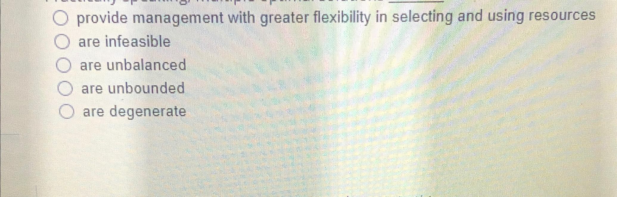  provide management with greater flexibility in selecting and using resources are