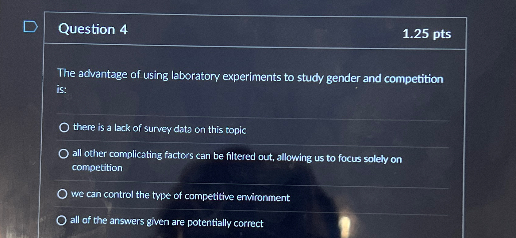  Question 4 1.25pts The advantage of using laboratory experiments to study