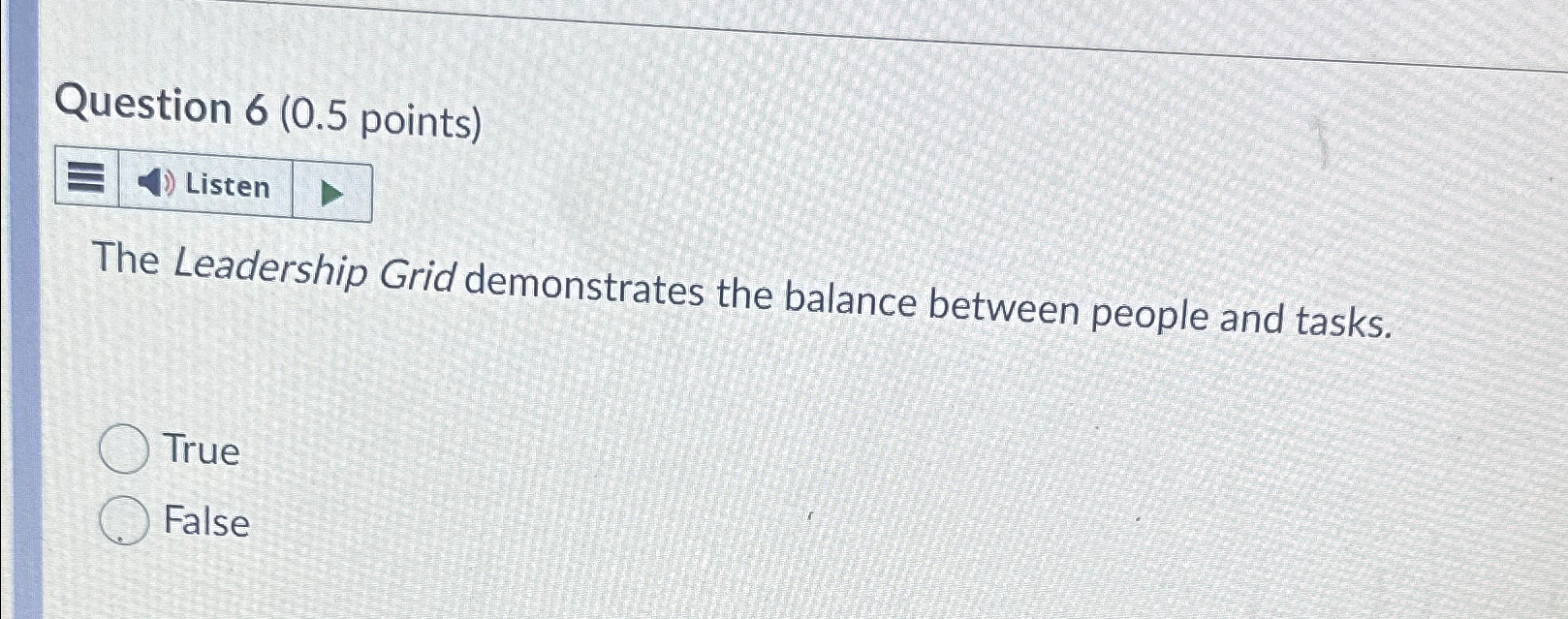  Question 6(0.5 points) Listen The Leadership Grid demonstrates the balance between