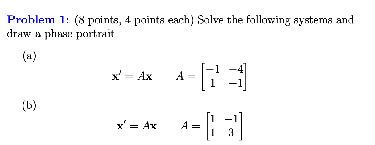 Problem 1: (8 points, 4 points each) Solve the following systems