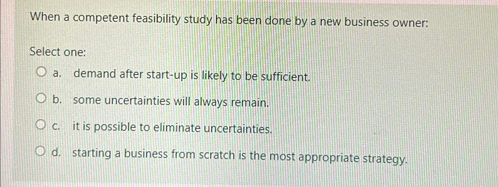  When a competent feasibility study has been done by a new