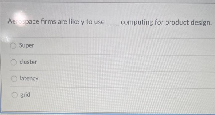 please answer Ae:ospace firms are likely to use computing for product design.