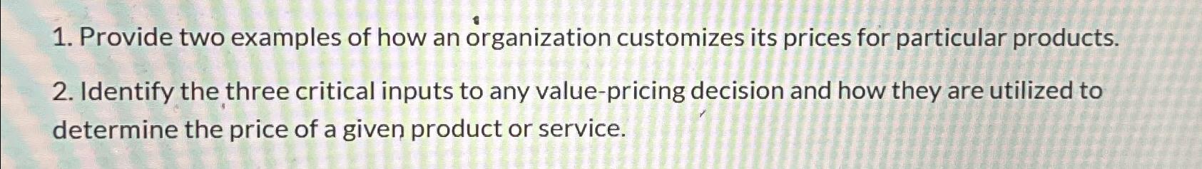  Provide two examples of how an organization customizes its prices for