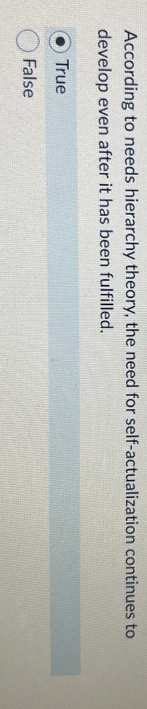  According to needs hierarchy theory, the need for self-actualization continues to