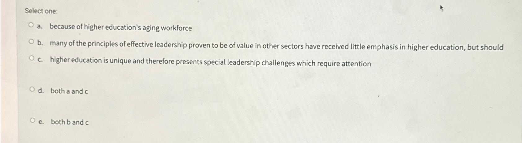  Select one: a. because of higher education's aging workforce b. many