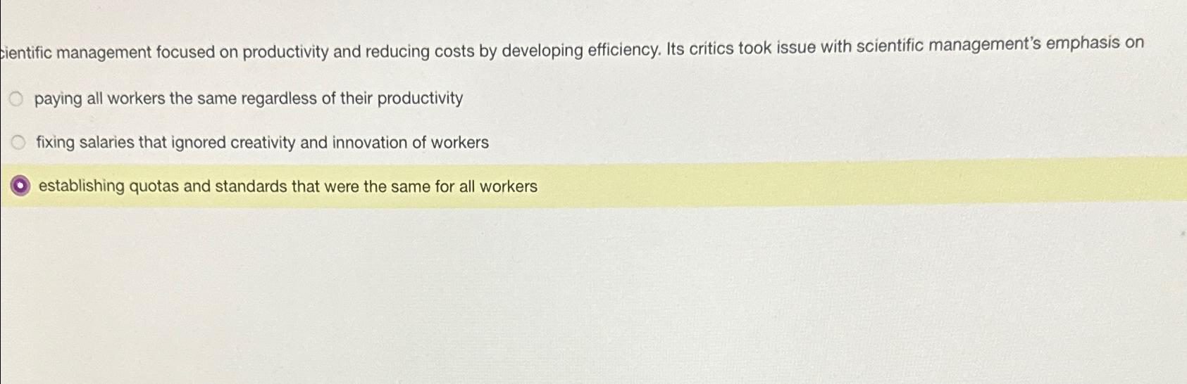  cientific management focused on productivity and reducing costs by developing efficiency.