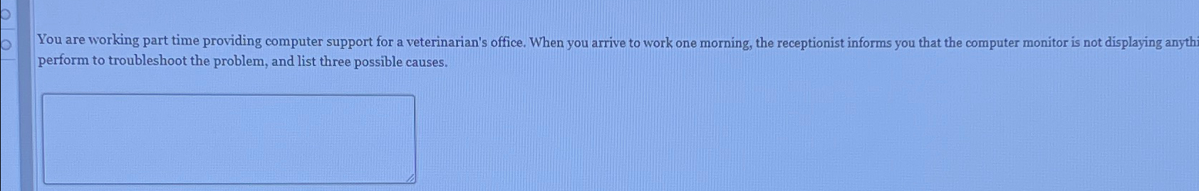  You are working part time providing computer support for a veterinarian's