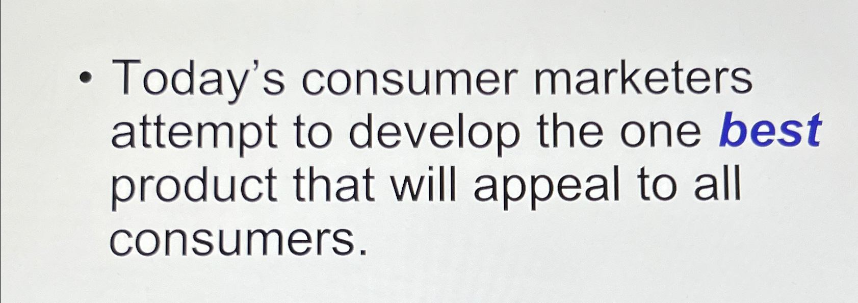  Today's consumer marketers attempt to develop the one best product that