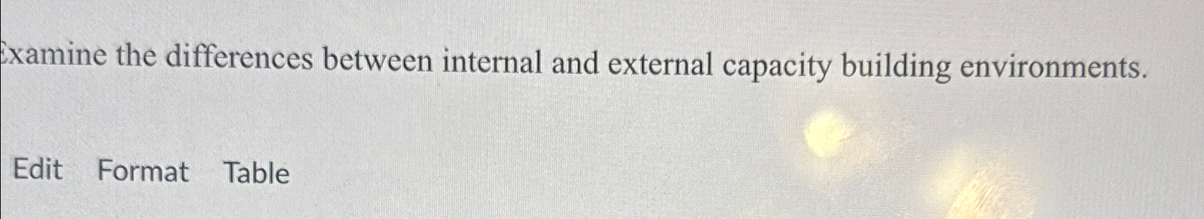  xamine the differences between internal and external capacity building environments. Edit