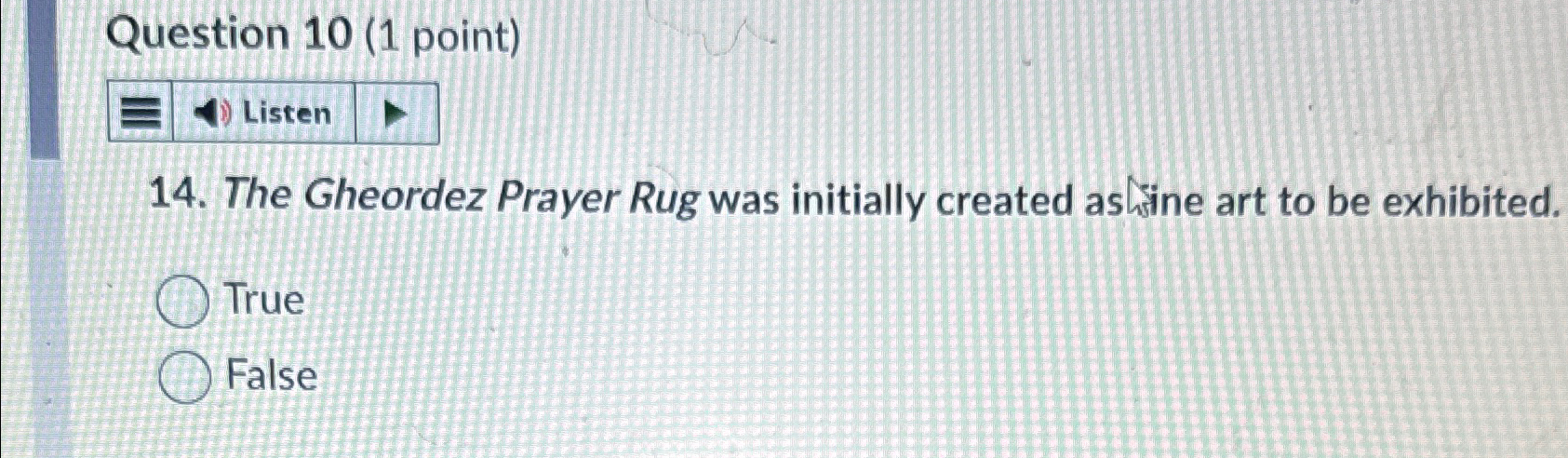  Question 10(1 point) 14. The Gheordez Prayer Rug was initially created