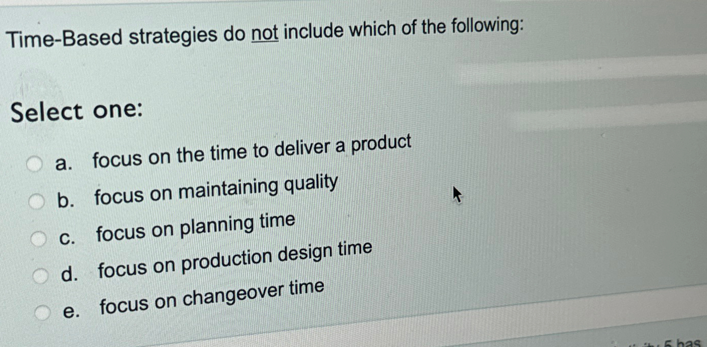  Time-Based strategies do not include which of the following: Select one: