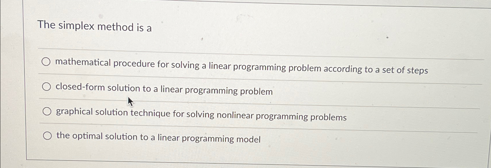  The simplex method is a mathematical procedure for solving a linear