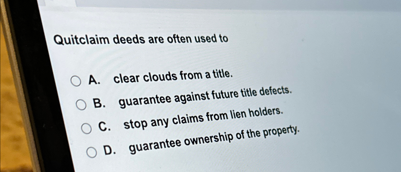  Quitclaim deeds are often used to A. clear clouds from a