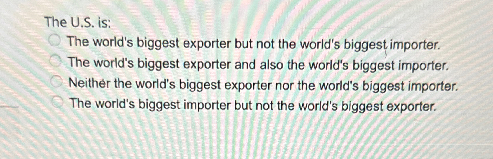  The U.S. is: The world's biggest exporter but not the world's