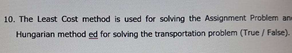  The Least Cost method is used for solving the Assignment Problem