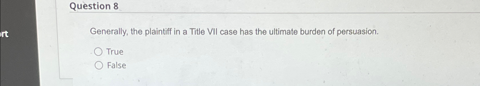  Question 8 Generally, the plaintiff in a Title VII case has