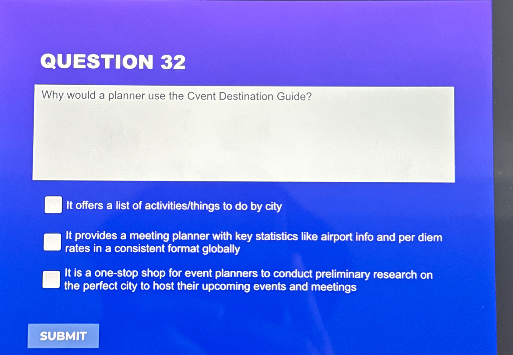  QUESTION 32 Why would a planner use the Cvent Destination Guide?