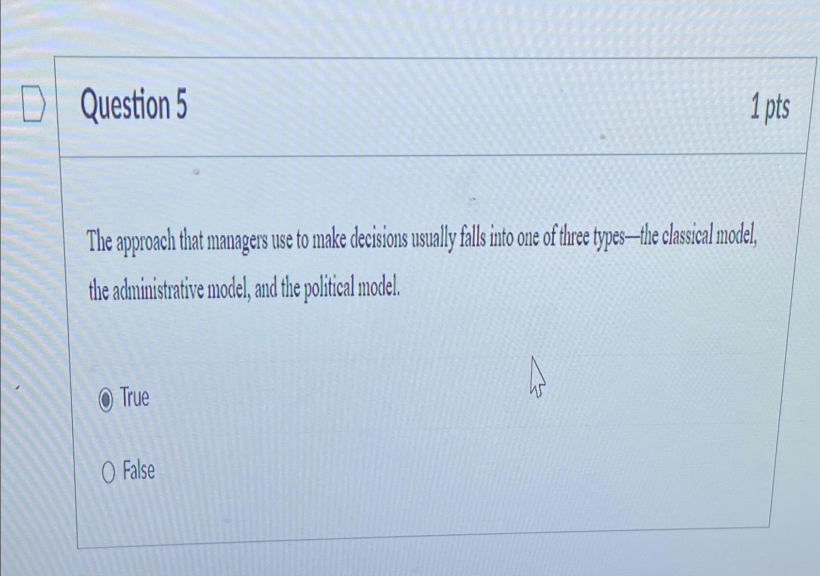 Question 5 1 pts The approach that managers use to make