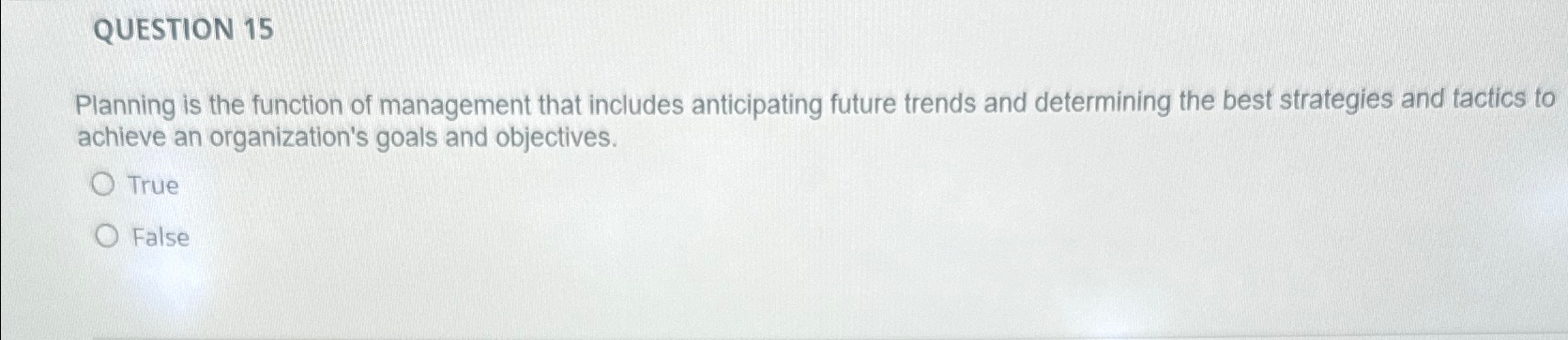  QUESTION 15 Planning is the function of management that includes anticipating