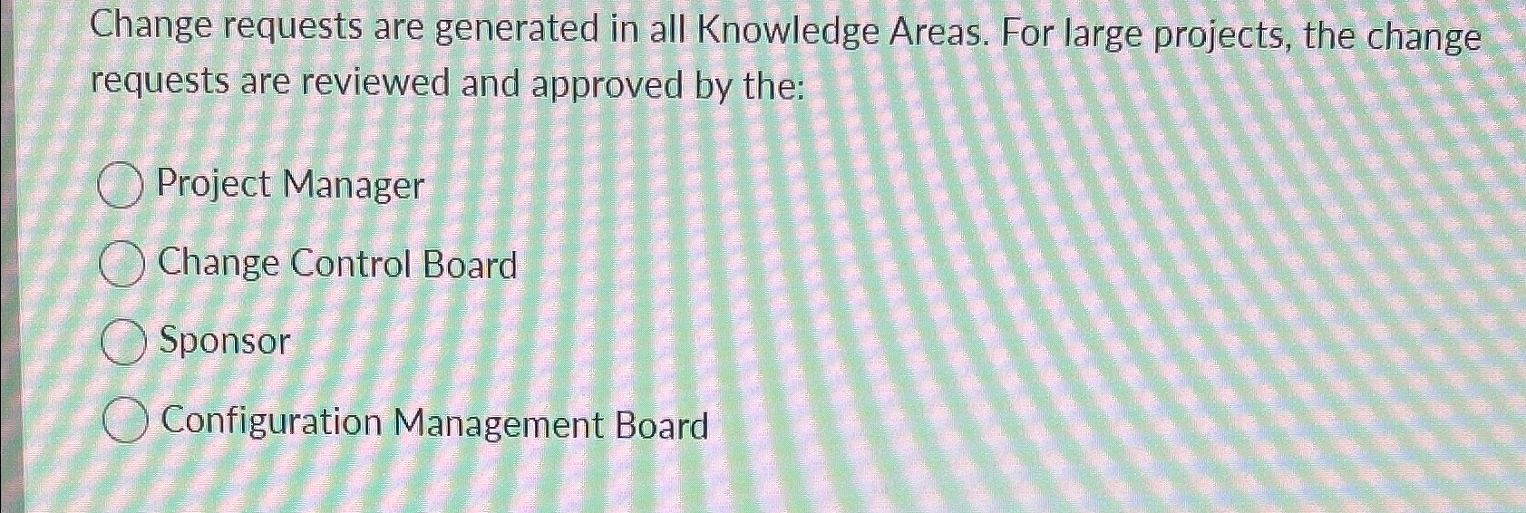 Change requests are generated in all Knowledge Areas. For large projects,