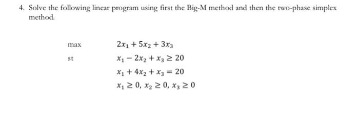 4. Solve the following linear program using first the Big-M method