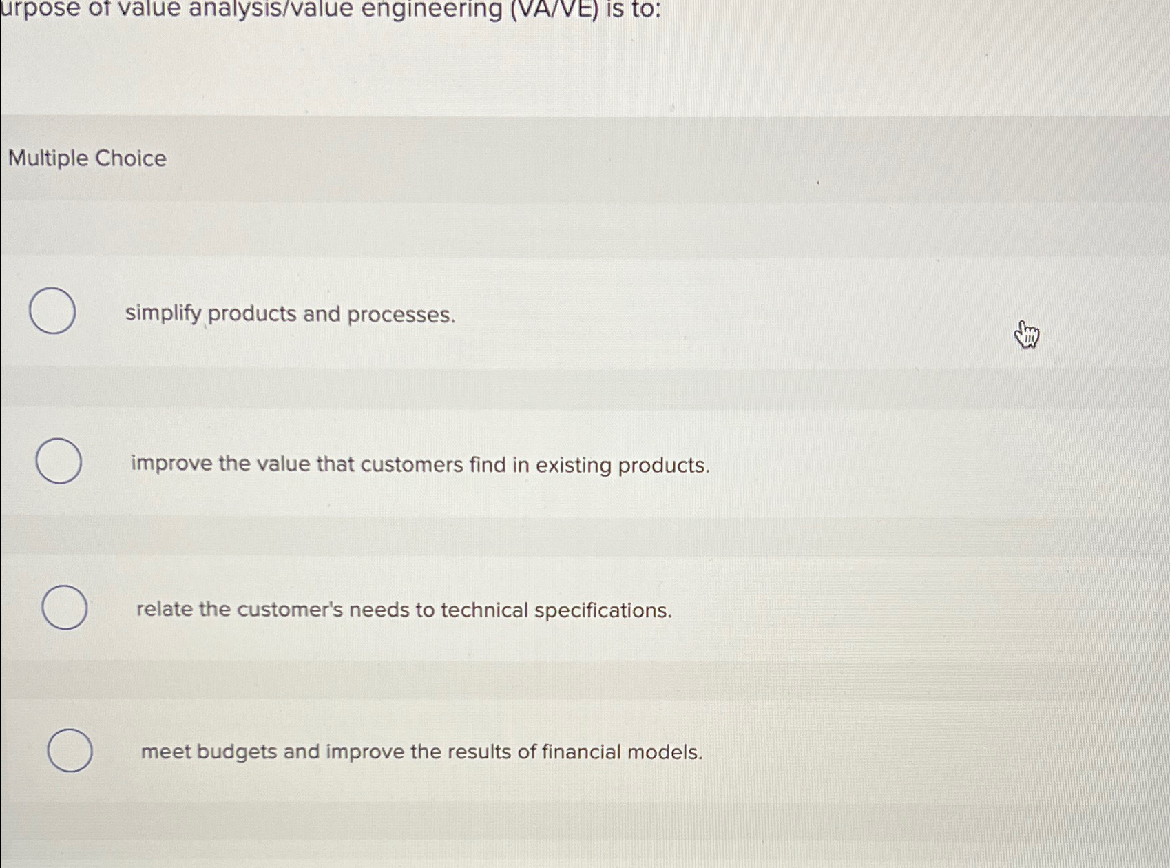  Multiple Choice simplify products and processes. improve the value that customers