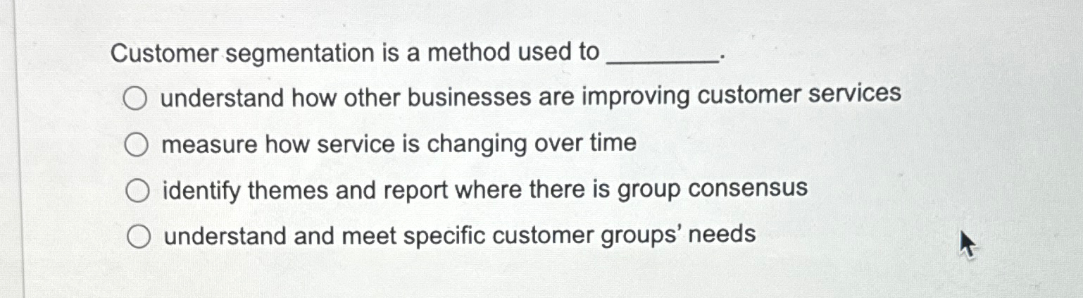  Customer segmentation is a method used to understand how other businesses