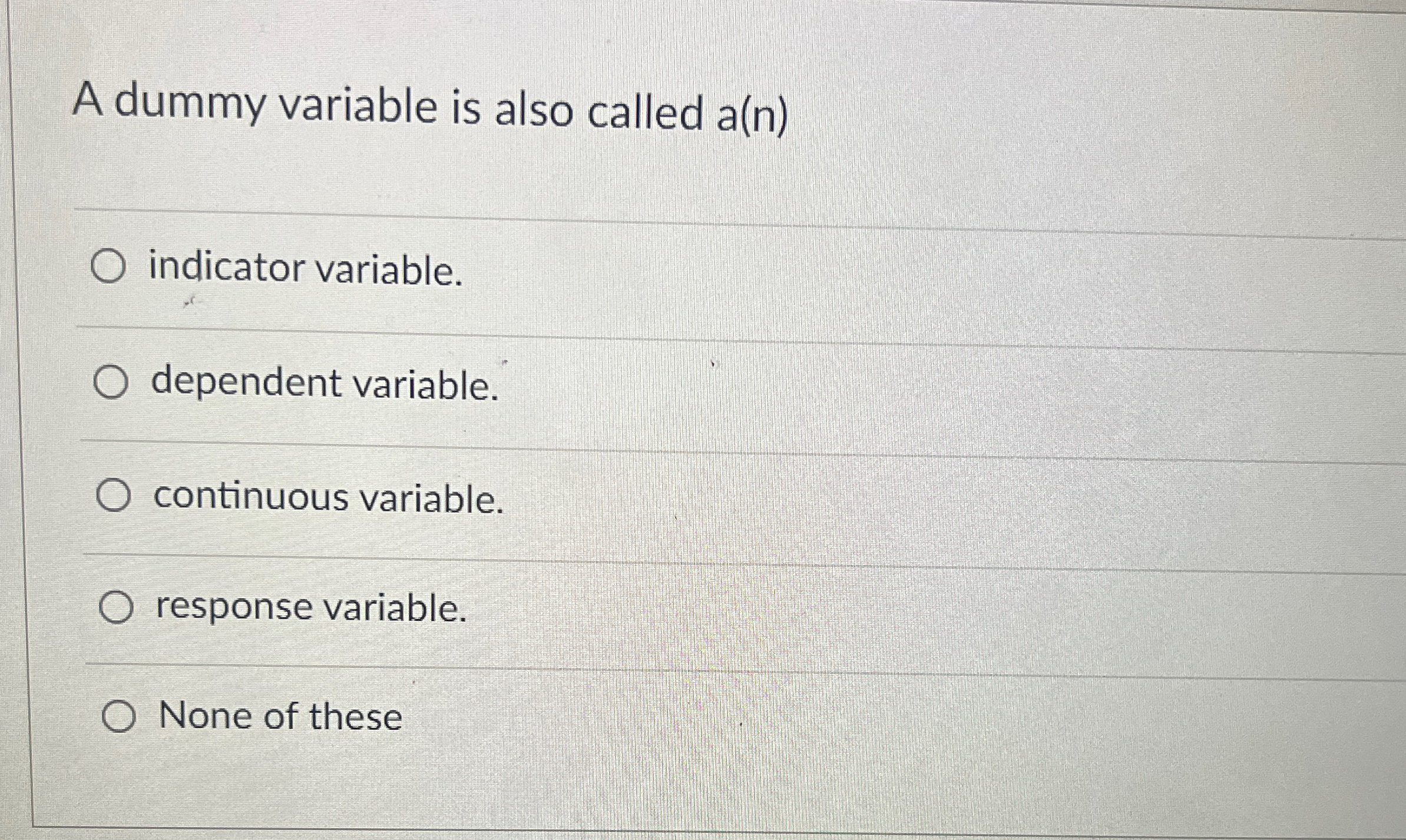  A dummy variable is also called a(n) indicator variable. dependent variable.