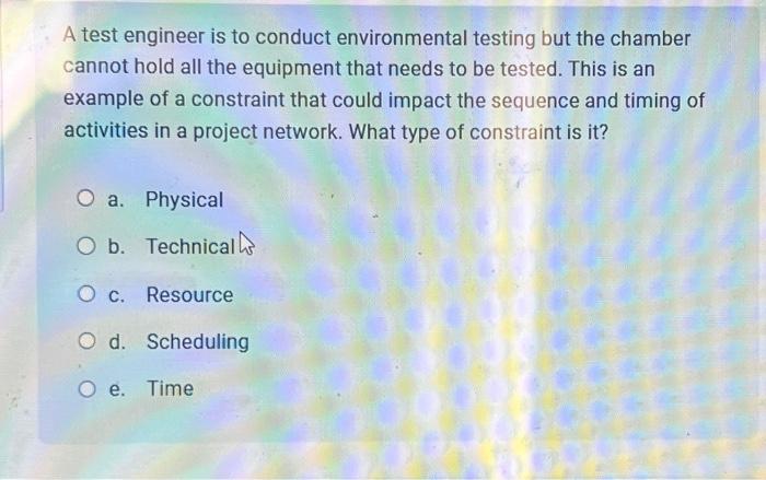  A test engineer is to conduct environmental testing but the chamber