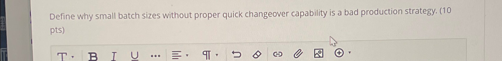  Define why small batch sizes without proper quick changeover capability is