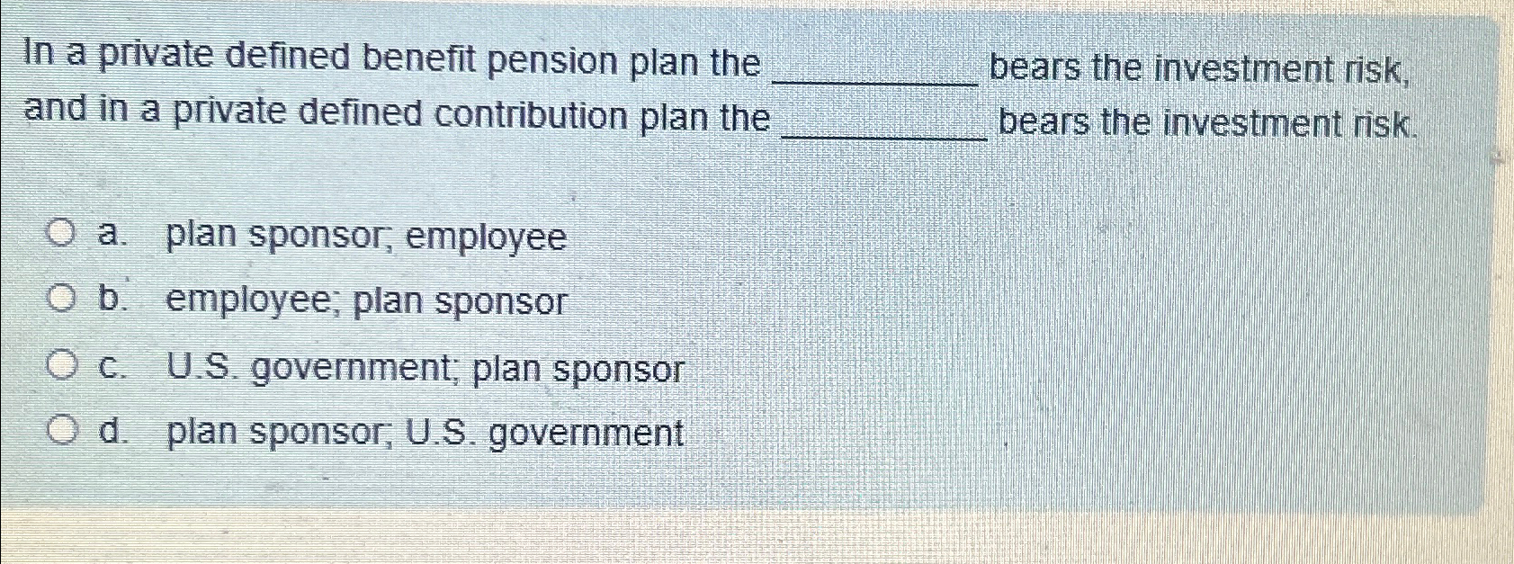  In a private defined benefit pension plan the bears the investment