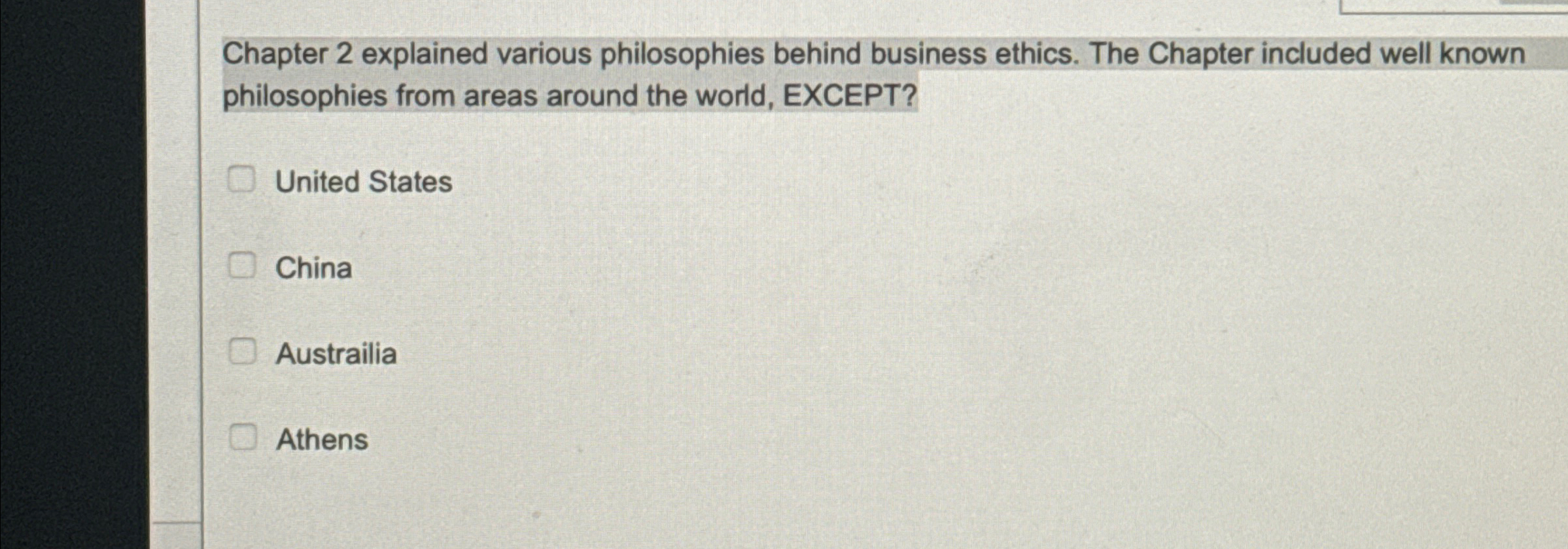  Chapter 2 explained various philosophies behind business ethics. The Chapter included