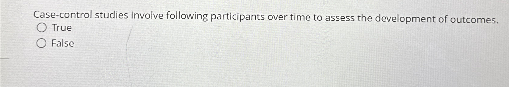  Case-control studies involve following participants over time to assess the development