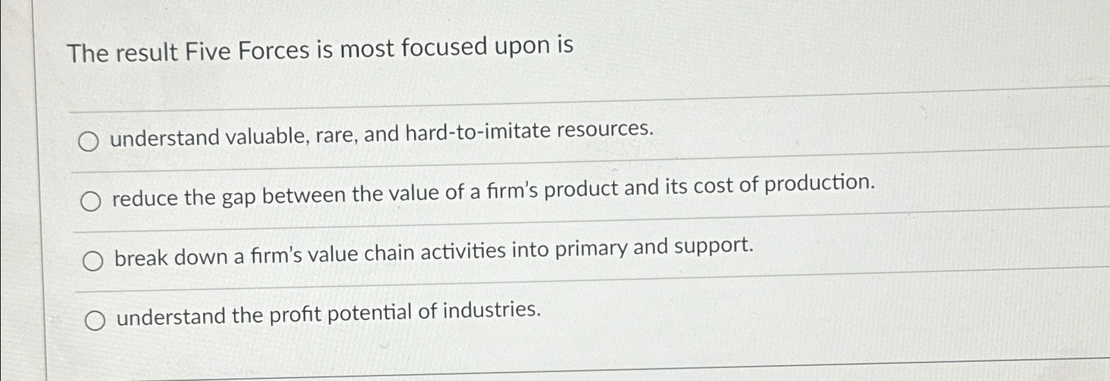  The result Five Forces is most focused upon is understand valuable,