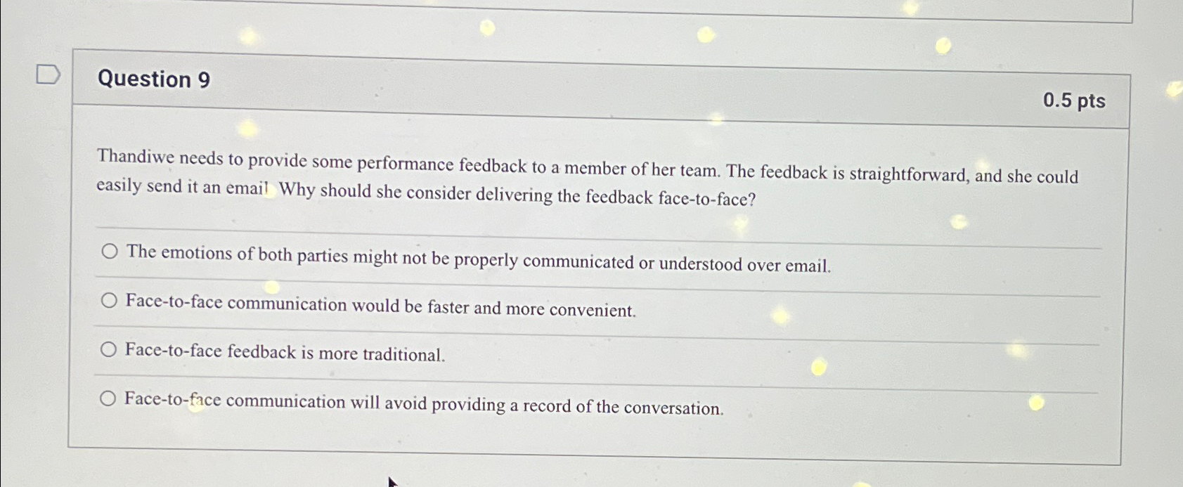  Question 9 0.5 pts Thandiwe needs to provide some performance feedback