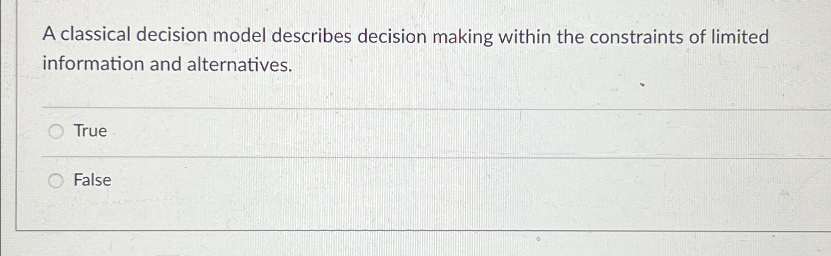  A classical decision model describes decision making within the constraints of