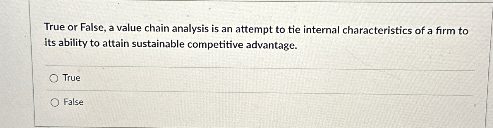  True or False, a value chain analysis is an attempt to