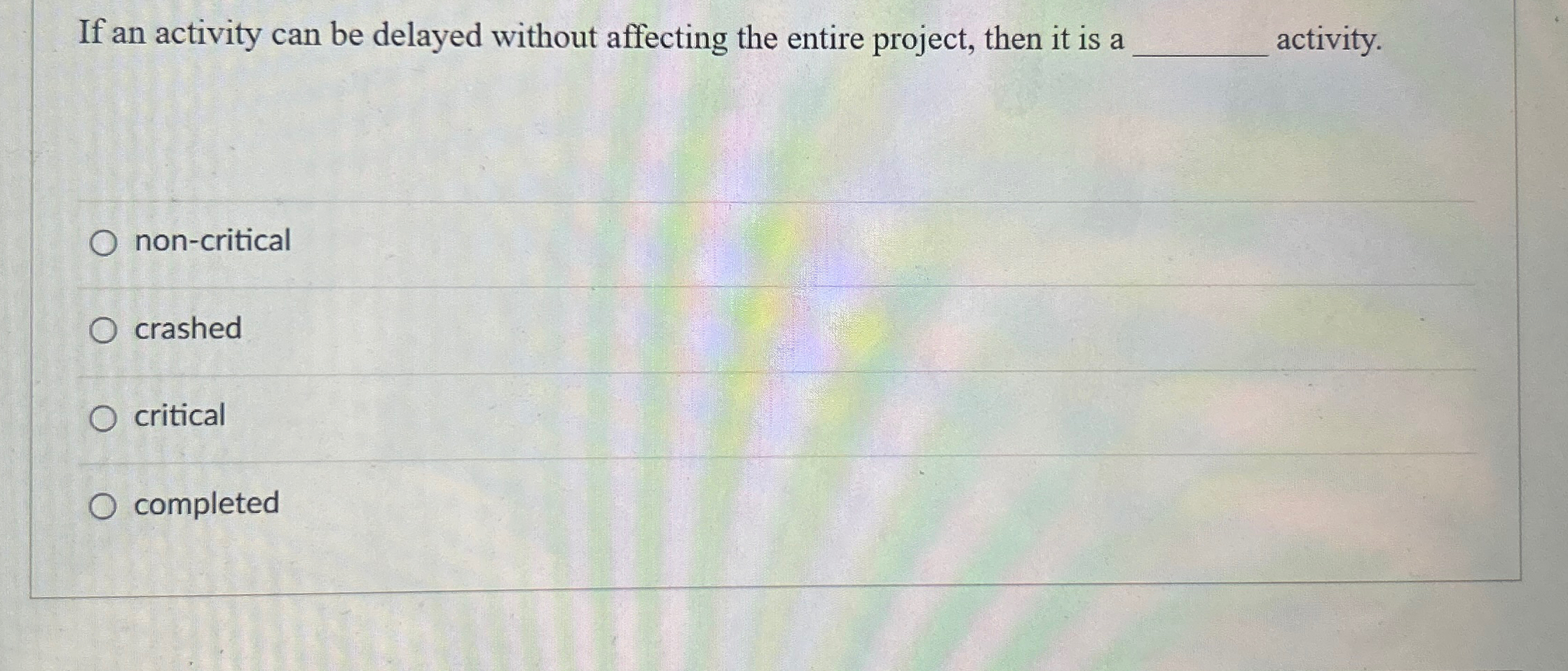  If an activity can be delayed without affecting the entire project,