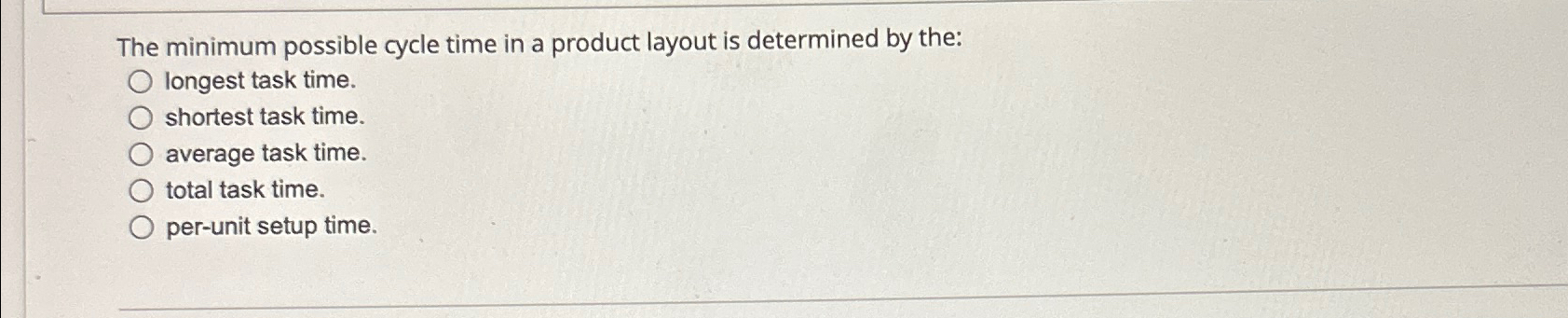  The minimum possible cycle time in a product layout is determined