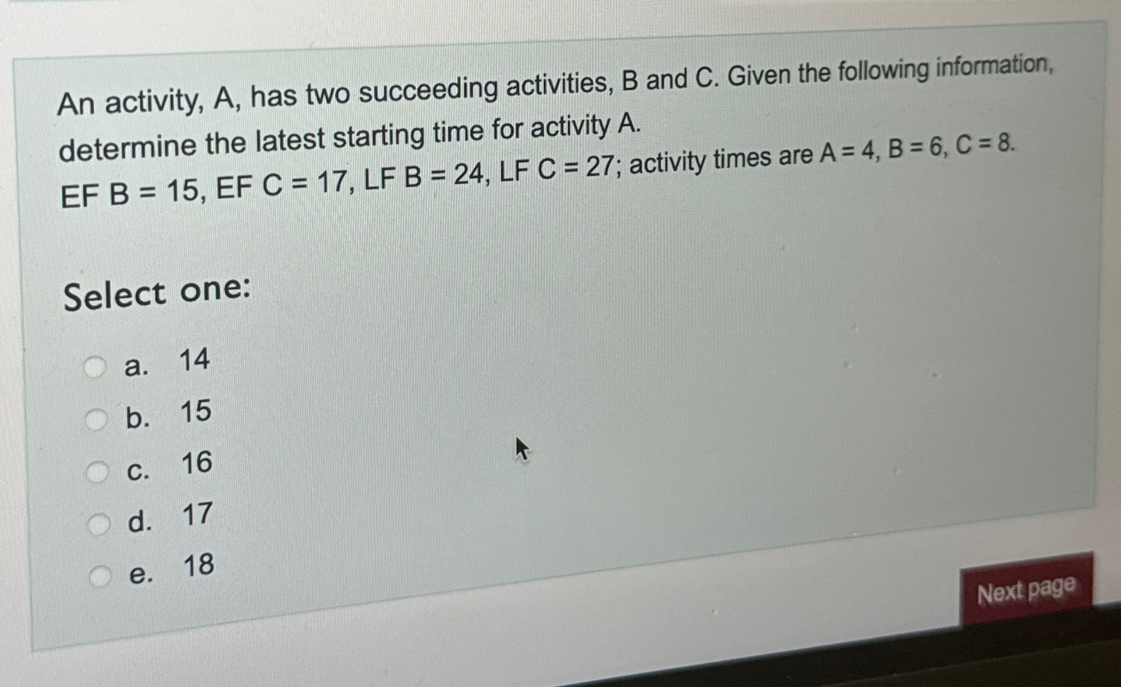  An activity, A, has two succeeding activities, B and C. Given