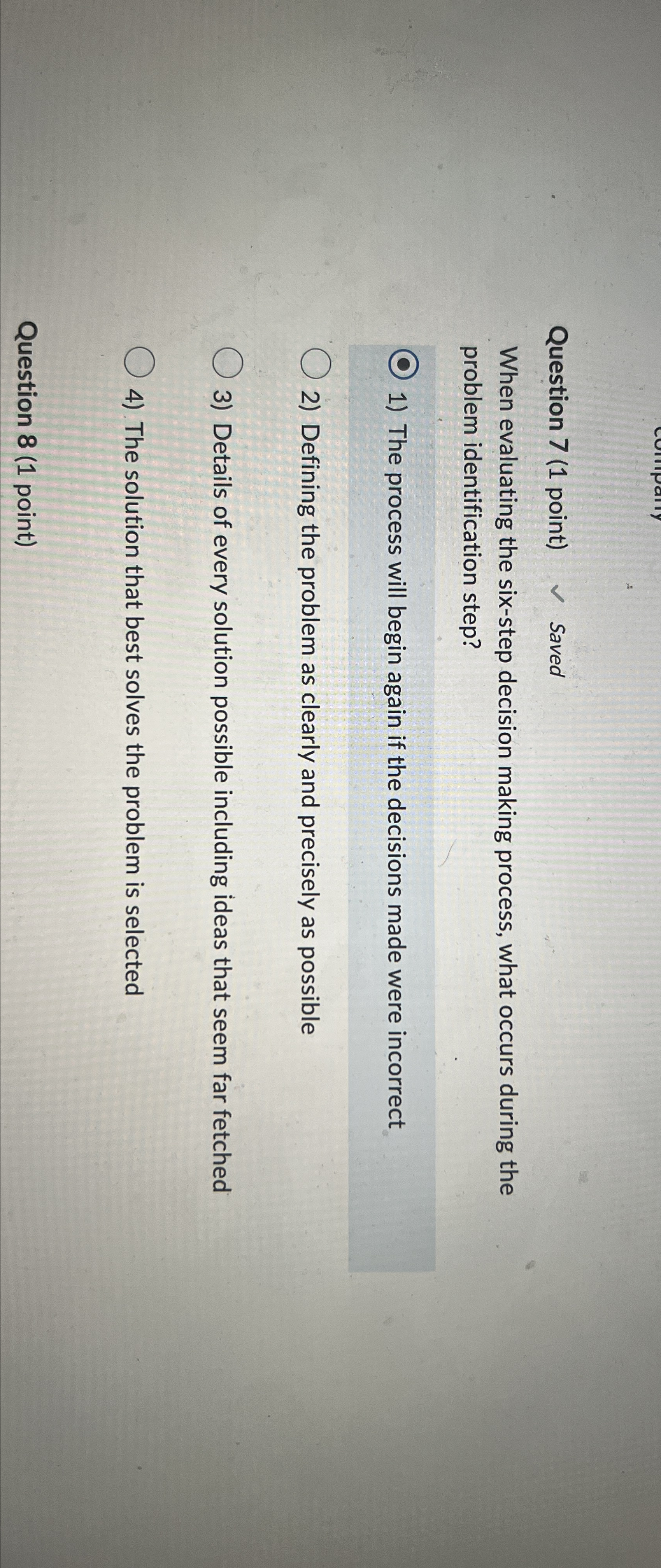  Question 7(1 point) Saved When evaluating the six-step decision making process,