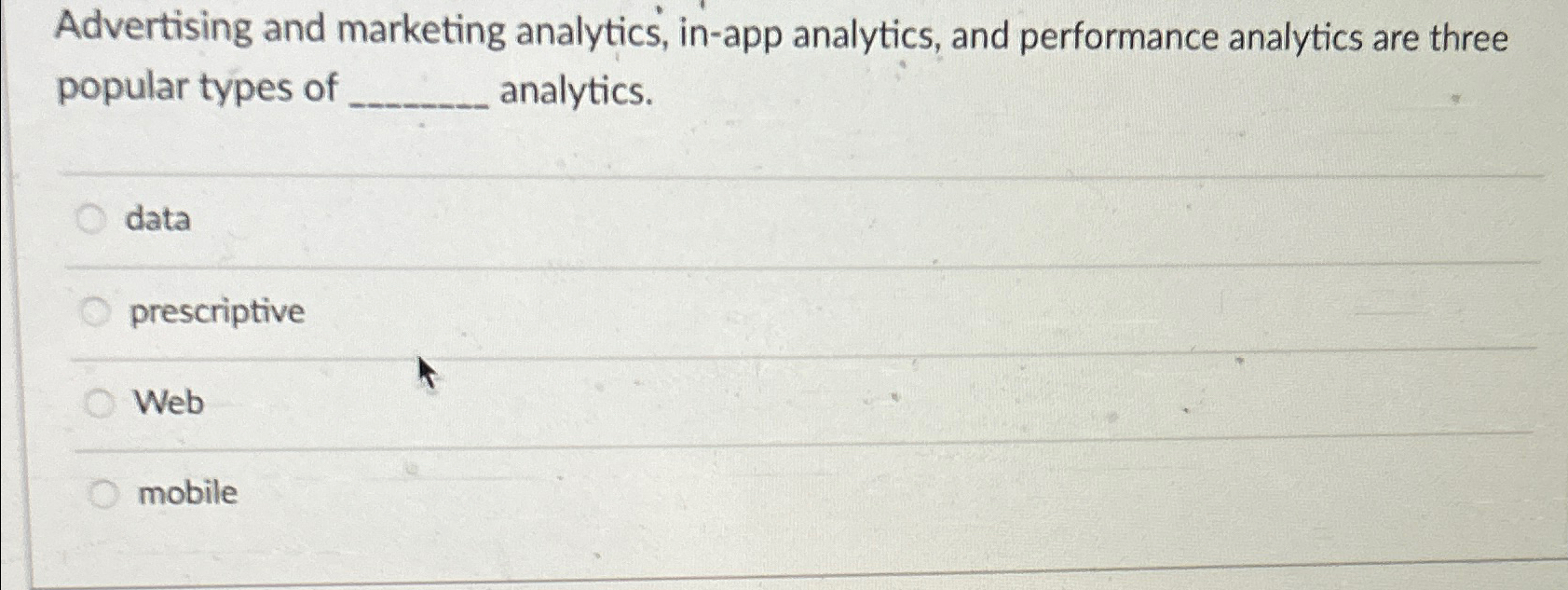  Advertising and marketing analytics, in-app analytics, and performance analytics are three